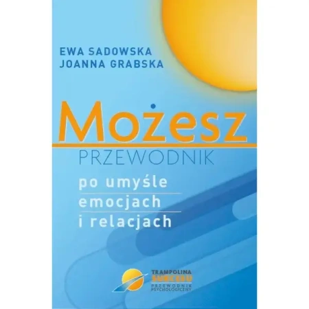 Możesz - przewodnik po umyśle emocjach i relacjach - Ewa Joanna Sadowska Grabska