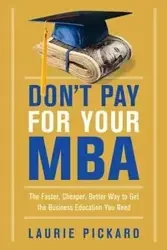 Don't Pay for Your MBA - Laurie Pickard
