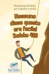 Nessuno disse questo era facile! Sudoku 400 | Rompicapi Sudoku per ragazzi e adulti - Puzzle Therapist
