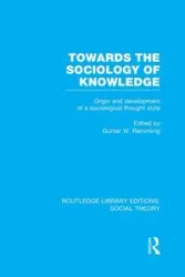 Towards the Sociology of Knowledge (RLE Social Theory) - Remmling Gunter Werner