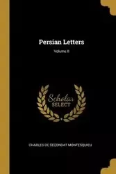 Persian Letters; Volume II - Montesquieu Charles de Secondat