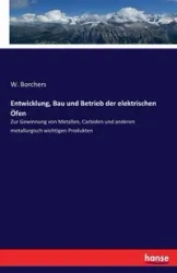 Entwicklung, Bau und Betrieb der elektrischen Öfen - Borchers W.