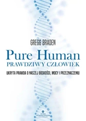 Pure Human. Prawdziwy człowiek - Gregg Braden