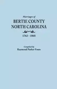 Marriages of Bertie County, North Carolina, 1762-1868 - Fouts Raymond Parker