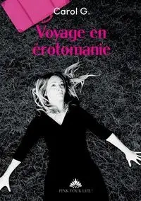 Voyage en érotomanie - G. Carol