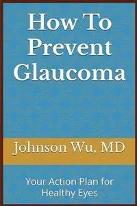 How To Prevent Glaucoma - Johnson Wu