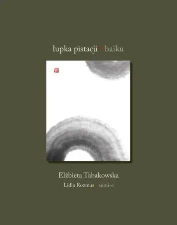 Łupka pistacji. Haiku - Elżbieta Tabakowska