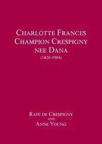 Charlotte Frances Champion Crespigny nee Dana (1820 - 1904) - de Crespigny Rafe