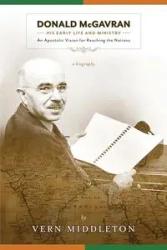 Donald McGavran, His Early Life and Ministry - Vern Middleton