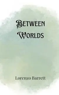Between Worlds - Barrett Lorenzo