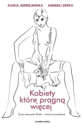 Kobiety, które pragną więcej. Życie seksualne... - Sylwia Jędrzejewska, Andrzej Depko