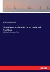 Bilderatlas zur Zoologie der Fische, Lurche und Kriechtiere - Marshall William