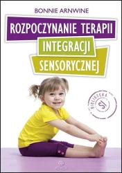 Rozpoczynanie terapii integracji sensorycznej - Bonnie Arnwine