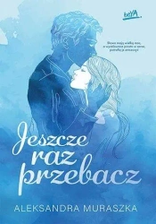 Jeszcze raz przebacz - Aleksandra Muraszka