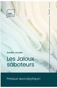 Les Jaloux saboteurs - Jourde Aurélie