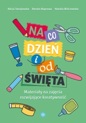 Na co dzień i od święta. Materiały na zajęcia... - Alicja Tanajewska, Renata Naprawa, Natalia Wilcze