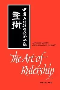 The Art of Rulership - Roger T. Ames