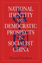 National Identity and Democratic Prospects in Socialist China - Edward Friedman