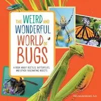 The Weird and Wonderful World of Bugs - Rea Manderino