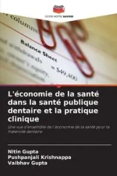 L'économie de la santé dans la santé publique dentaire et la pratique clinique - Gupta Nitin