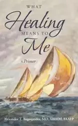 What Healing Means to Me - Alexander T. Augoustides MD ABIHM FAAFP