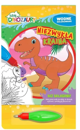 Lubię Dinozaury. Wodne kolorowanie. Niezwykła... - praca zbiorowa