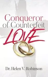 Conqueror of Counterfeit Love - Helen V. Robinson Dr.