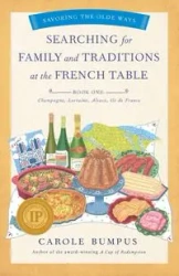 Searching for Family and Traditions at the French Table, Book One (Champagne, Alsace, Lorraine, and Paris regions) - Carole Bumpus