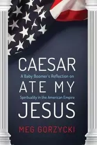 Caesar Ate My Jesus - Meg Gorzycki