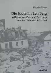 Die Juden in Lemberg während des Zweiten Weltkriegs und im Holocaust 1939-1944. - Rossolinski-Liebe Grzegorz