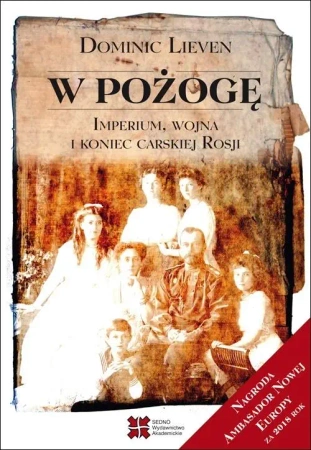 W pożogę. Imperium, wojna i koniec carskiej Rosji - Dominic Lieven