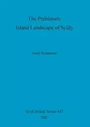 The Prehistoric Island Landscape of Scilly - Gary Robinson