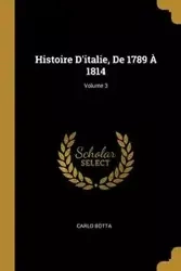 Histoire D'italie, De 1789 À 1814; Volume 3 - Carlo Botta