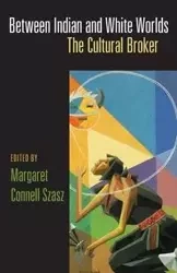 Between Indians and White Worlds - Margaret C. Szasz
