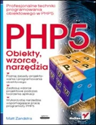 PHP5. Obiekty, wzorce, narzędzia - Matt Zandstra