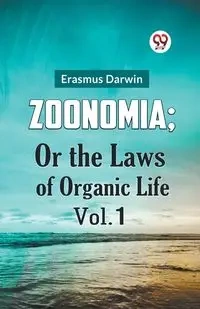 ZOONOMIA; OR THE LAWS OF ORGANIC LIFE VOL. 1 - Darwin Erasmus