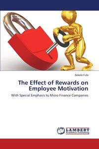The Effect of Rewards on Employee Motivation - Fufa Bekele