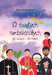 O świętych niedoskonałych dla dużych i małych - Katarzyna Sosnecka
