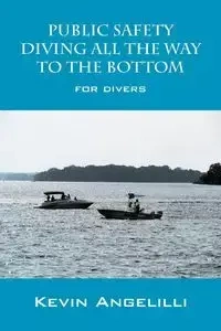 Public Safety Diving All the Way to the Bottom - Kevin Angelilli