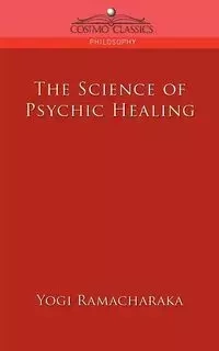 The Science of Psychic Healing - Ramacharaka Yogi