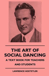 The Art Of Social Dancing - A Text Book For Teachers And Students - Lawrence Hostetler