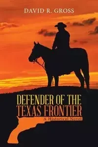 Defender of the Texas Frontier - David R. Gross