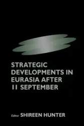 Strategic Developments in Eurasia After 11 September - Hunter Shireen