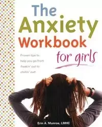 The Anxiety Workbook for Girls - Erin A. Munroe