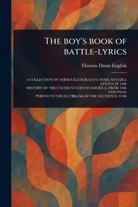 The Boy's Book of Battle-lyrics - Thomas English Dunn