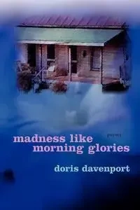 Madness Like Morning Glories - Doris Davenport