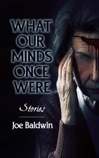 What our Minds Once Were - Joe Baldwin