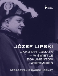 Józef Lipski jako dyplomata w świetle dokumentów - Marek Kornat