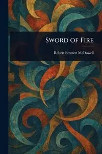 Sword of Fire - Robert Emmett McDowell