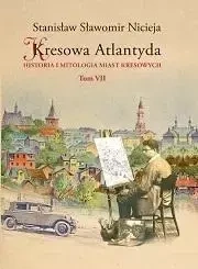 Kresowa Atlantyda T.7 - Stanisław Sławomir Nicieja